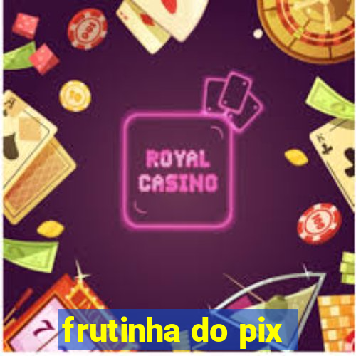 frutinha do pix